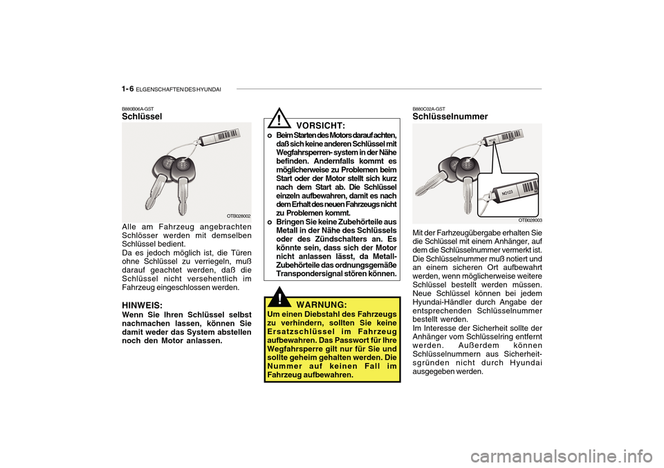 Hyundai Getz 2010  Betriebsanleitung (in German) 1- 6  ELGENSCHAFTEN DES HYUNDAI
B880B06A-GST Schlüssel B880C02A-GST
Schlüsselnummer
OTB028003
Mit der Farhzeugübergabe erhalten Sie die Schlüssel mit einem Anhänger, auf dem die Schlüsselnummer 