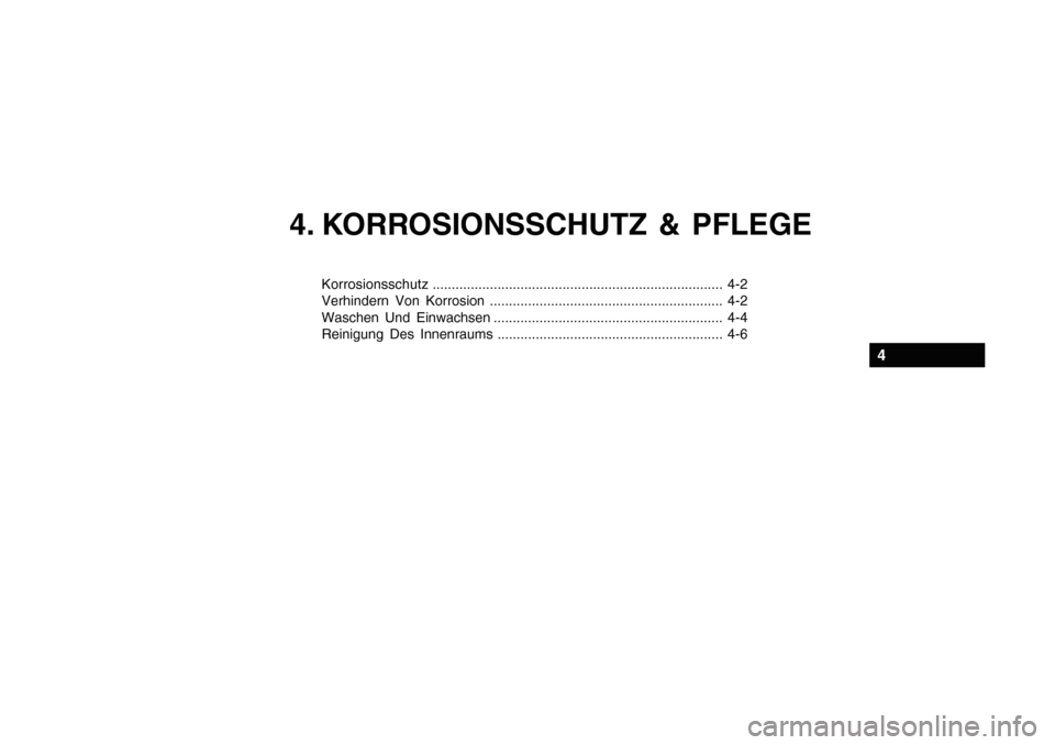 Hyundai Getz 2010 Betriebsanleitung (in German) 4. KORROSIONSSCHUTZ & PFLEGE
Korrosionsschutz............................................................................ 4-2
Verhindern Von Korrosion ................................................. Hyundai Getz 2010 Betriebsanleitung (in German) 4. KORROSIONSSCHUTZ & PFLEGE
Korrosionsschutz............................................................................ 4-2
Verhindern Von Korrosion .................................................