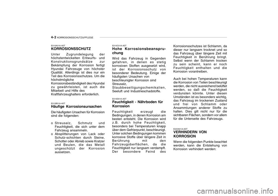 Hyundai Getz 2010 Betriebsanleitung (in German) 4- 2 KORROSIONSSCHUTZ & PFLEGE
Korrosionsschutzes ist Schlamm, da dieser nur langsam trocknet und so das Fahrzeug über längere Zeit mitFeuchtigkeit in Berührung bringt. Selbst wenn der Schlamm tro Hyundai Getz 2010 Betriebsanleitung (in German) 4- 2 KORROSIONSSCHUTZ & PFLEGE
Korrosionsschutzes ist Schlamm, da dieser nur langsam trocknet und so das Fahrzeug über längere Zeit mitFeuchtigkeit in Berührung bringt. Selbst wenn der Schlamm tro