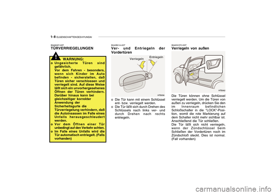Hyundai Getz 2010  Betriebsanleitung (in German) 1- 8  ELGENSCHAFTEN DES HYUNDAI
B040C01FC-GST
Verriegeln von außen Die Türen können ohne Schlüssel verriegelt werden. Um die Türen von außen zu verriegeln, drücken Sie den im Innenraum befindli