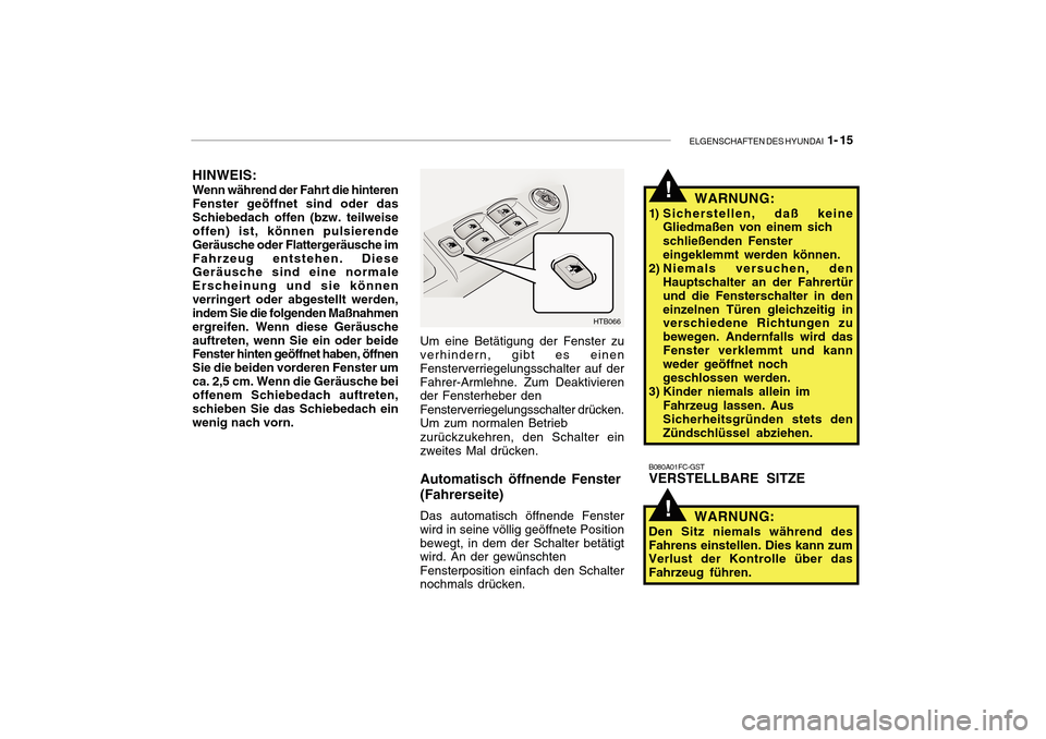 Hyundai Getz 2010 Betriebsanleitung (in German) ELGENSCHAFTEN DES HYUNDAI 1- 15
HTB066
Um eine Betätigung der Fenster zu verhindern, gibt es einen Fensterverriegelungsschalter auf derFahrer-Armlehne. Zum Deaktivieren der Fensterheber den Fensterv Hyundai Getz 2010 Betriebsanleitung (in German) ELGENSCHAFTEN DES HYUNDAI 1- 15
HTB066
Um eine Betätigung der Fenster zu verhindern, gibt es einen Fensterverriegelungsschalter auf derFahrer-Armlehne. Zum Deaktivieren der Fensterheber den Fensterv