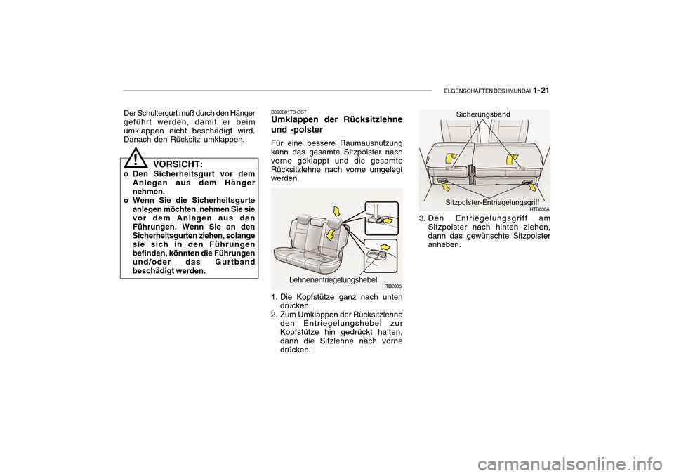 Hyundai Getz 2010 Betriebsanleitung (in German) ELGENSCHAFTEN DES HYUNDAI 1- 21
!
Der Schultergurt muß durch den Hänger geführt werden, damit er beimumklappen nicht beschädigt wird. Danach den Rücksitz umklappen.
VORSICHT:
o Den Sicherheitsgu Hyundai Getz 2010 Betriebsanleitung (in German) ELGENSCHAFTEN DES HYUNDAI 1- 21
!
Der Schultergurt muß durch den Hänger geführt werden, damit er beimumklappen nicht beschädigt wird. Danach den Rücksitz umklappen.
VORSICHT:
o Den Sicherheitsgu