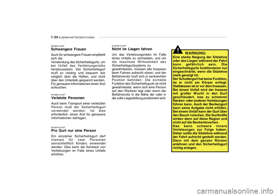 Hyundai Getz 2010  Betriebsanleitung (in German) 1- 24  ELGENSCHAFTEN DES HYUNDAI
B150F01A-AST Pro Gurt nur eine Person Ein einzelner Sicherheitsgurt darf niemals für zwei Personen (einschließlich Kinder) verwendetwerden. Dies kann die Schwere von