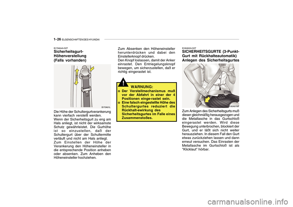 Hyundai Getz 2010 Betriebsanleitung (in German) 1- 26 ELGENSCHAFTEN DES HYUNDAI
B170A04A-GST Sicherheitsgurt- Höhenverstellung(Falls vorhanden)
Die Höhe der Schultergurtverankerung kann vierfach verstellt werden. Wenn der Sicherheitsgurt zu eng Hyundai Getz 2010 Betriebsanleitung (in German) 1- 26 ELGENSCHAFTEN DES HYUNDAI
B170A04A-GST Sicherheitsgurt- Höhenverstellung(Falls vorhanden)
Die Höhe der Schultergurtverankerung kann vierfach verstellt werden. Wenn der Sicherheitsgurt zu eng
