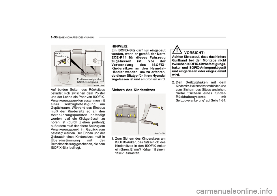 Hyundai Getz 2010  Betriebsanleitung (in German) 1- 36  ELGENSCHAFTEN DES HYUNDAI
B230C01TB
Auf beiden Seiten des Rücksitzes befindet sich zwischen dem Polster und der Lehne ein Paar von ISOFIX- Verankerungspunkten zusammen miteiner Seilzugbefestig