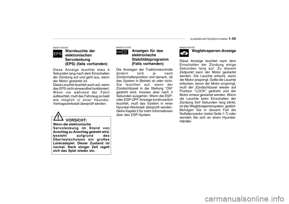 Hyundai Getz 2010 Betriebsanleitung (in German) ELGENSCHAFTEN DES HYUNDAI 1- 59
B260T01TB-GST
Warnleuchte der elektronischenServolenkung(EPS) (falls vorhanden)
Diese Anzeige leuchtet etwa 4 Sekunden lang nach dem Einschalten der Zündung auf und g Hyundai Getz 2010 Betriebsanleitung (in German) ELGENSCHAFTEN DES HYUNDAI 1- 59
B260T01TB-GST
Warnleuchte der elektronischenServolenkung(EPS) (falls vorhanden)
Diese Anzeige leuchtet etwa 4 Sekunden lang nach dem Einschalten der Zündung auf und g