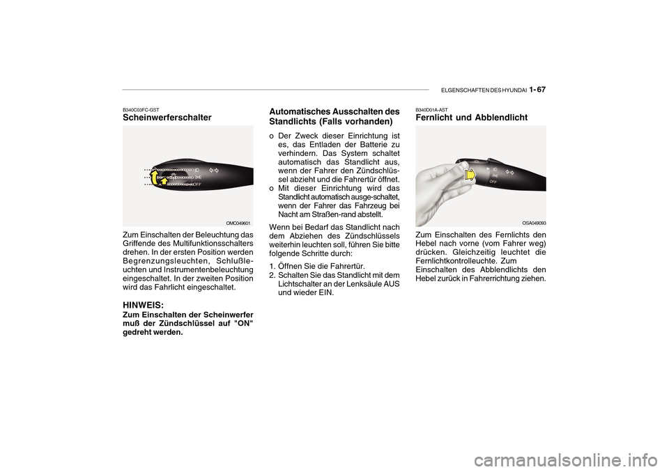 Hyundai Getz 2010 Betriebsanleitung (in German) ELGENSCHAFTEN DES HYUNDAI 1- 67
B340C03FC-GST Scheinwerferschalter
Zum Einschalten der Beleuchtung dasGriffende des Multifunktionsschalters drehen. In der ersten Position werdenBegrenzungsleuchten, S Hyundai Getz 2010 Betriebsanleitung (in German) ELGENSCHAFTEN DES HYUNDAI 1- 67
B340C03FC-GST Scheinwerferschalter
Zum Einschalten der Beleuchtung dasGriffende des Multifunktionsschalters drehen. In der ersten Position werdenBegrenzungsleuchten, S