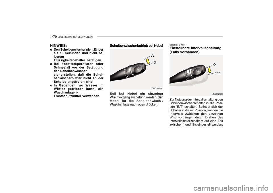Hyundai Getz 2010 Betriebsanleitung (in German) 1- 70 ELGENSCHAFTEN DES HYUNDAI
B350C01FC-AST Einstellbare Intervallschaltung (Falls vorhanden)
Zur Nutzung der Intervallschaltung den Scheibenwischerschalter in die Posi- tion "INT" schalten. Befind Hyundai Getz 2010 Betriebsanleitung (in German) 1- 70 ELGENSCHAFTEN DES HYUNDAI
B350C01FC-AST Einstellbare Intervallschaltung (Falls vorhanden)
Zur Nutzung der Intervallschaltung den Scheibenwischerschalter in die Posi- tion "INT" schalten. Befind