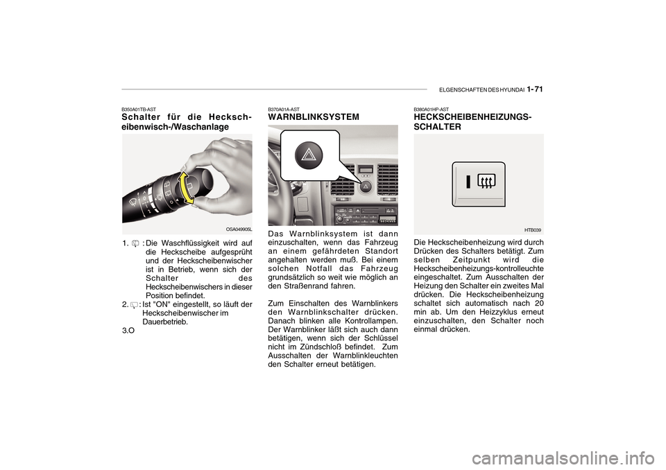 Hyundai Getz 2010 Betriebsanleitung (in German) ELGENSCHAFTEN DES HYUNDAI 1- 71
B350A01TB-AST Schalter für die Hecksch-
eibenwisch-/Waschanlage
OSA049905L
1.
: Die Waschflüssigkeit wird auf die Heckscheibe aufgesprüht und der Heckscheibenwisch Hyundai Getz 2010 Betriebsanleitung (in German) ELGENSCHAFTEN DES HYUNDAI 1- 71
B350A01TB-AST Schalter für die Hecksch-
eibenwisch-/Waschanlage
OSA049905L
1.
: Die Waschflüssigkeit wird auf die Heckscheibe aufgesprüht und der Heckscheibenwisch