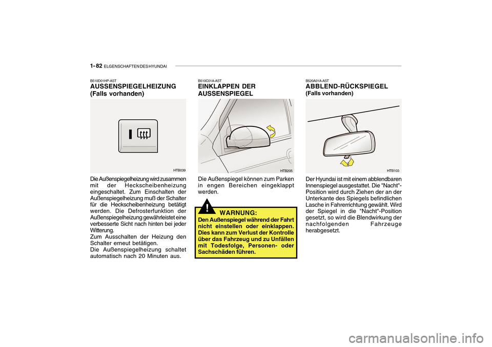 Hyundai Getz 2010 Betriebsanleitung (in German) 1- 82 ELGENSCHAFTEN DES HYUNDAI
!
B510D01HP-AST AUSSENSPIEGELHEIZUNG (Falls vorhanden)
Die Außenspiegelheizung wird zusammen mit der Heckscheibenheizung eingeschaltet. Zum Einschalten derAußenspieg Hyundai Getz 2010 Betriebsanleitung (in German) 1- 82 ELGENSCHAFTEN DES HYUNDAI
!
B510D01HP-AST AUSSENSPIEGELHEIZUNG (Falls vorhanden)
Die Außenspiegelheizung wird zusammen mit der Heckscheibenheizung eingeschaltet. Zum Einschalten derAußenspieg