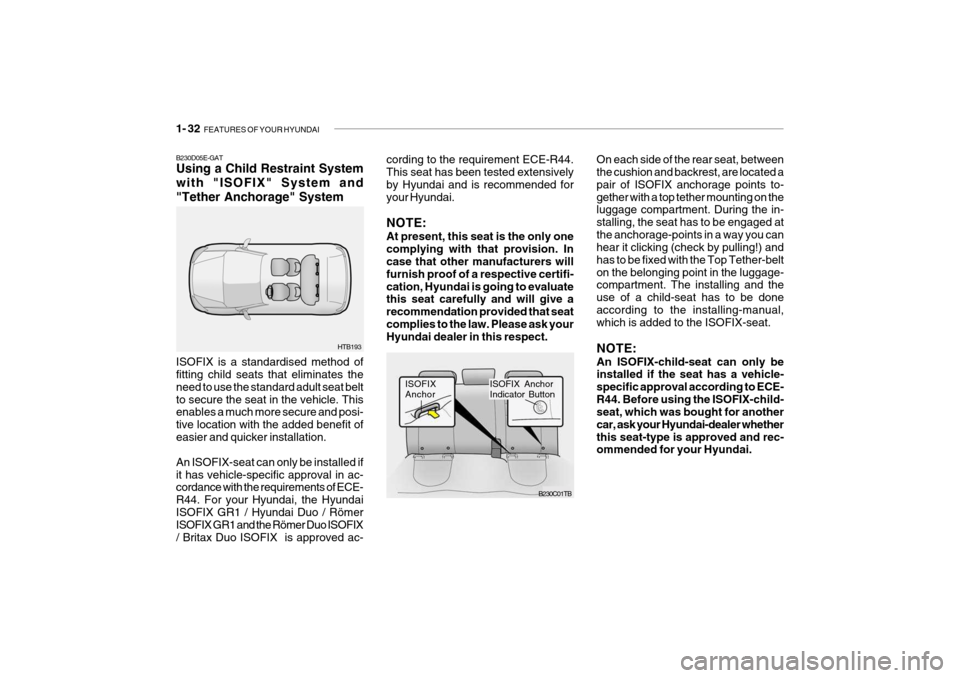 Hyundai Getz 2009 Service Manual 1- 32 FEATURES OF YOUR HYUNDAI
B230D05E-GAT Using a Child Restraint System with "ISOFIX" System and"Tether Anchorage" System ISOFIX is a standardised method of fitting child seats that eliminates the Hyundai Getz 2009 Service Manual 1- 32 FEATURES OF YOUR HYUNDAI
B230D05E-GAT Using a Child Restraint System with "ISOFIX" System and"Tether Anchorage" System ISOFIX is a standardised method of fitting child seats that eliminates the