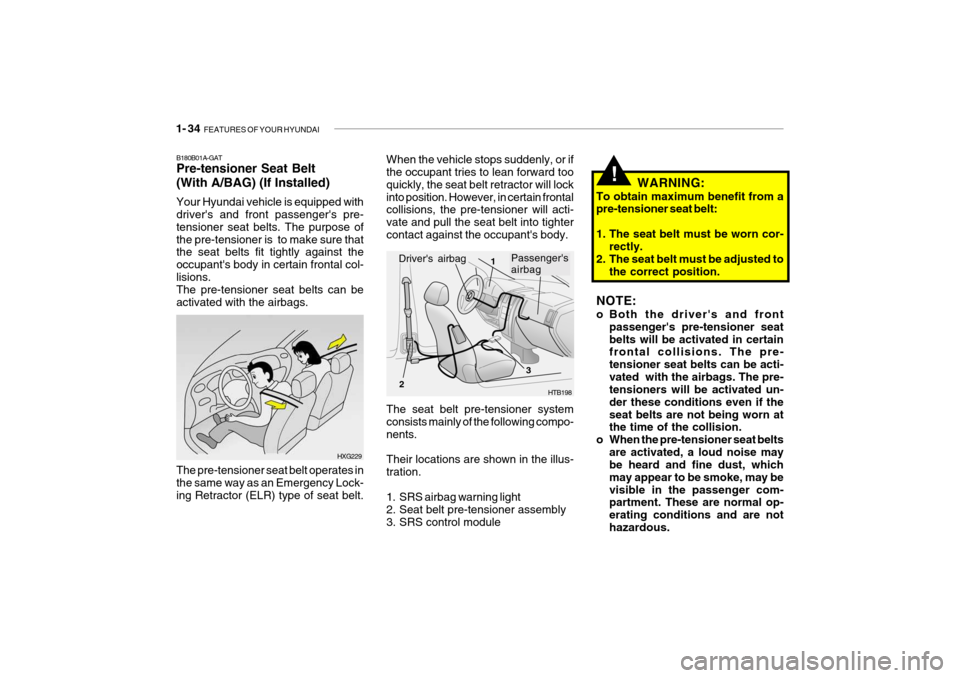 Hyundai Getz 2009 Service Manual 1- 34 FEATURES OF YOUR HYUNDAI
WARNING:
To obtain maximum benefit from a pre-tensioner seat belt:
1. The seat belt must be worn cor- rectly.
2. The seat belt must be adjusted to
the correct position Hyundai Getz 2009 Service Manual 1- 34 FEATURES OF YOUR HYUNDAI
WARNING:
To obtain maximum benefit from a pre-tensioner seat belt:
1. The seat belt must be worn cor- rectly.
2. The seat belt must be adjusted to
the correct position