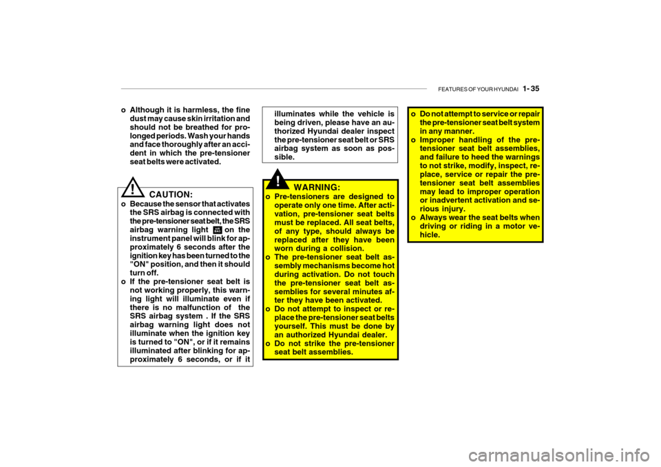 Hyundai Getz 2009 Service Manual FEATURES OF YOUR HYUNDAI 1- 35
illuminates while the vehicle is being driven, please have an au- thorized Hyundai dealer inspectthe pre-tensioner seat belt or SRS airbag system as soon as pos- sible Hyundai Getz 2009 Service Manual FEATURES OF YOUR HYUNDAI 1- 35
illuminates while the vehicle is being driven, please have an au- thorized Hyundai dealer inspectthe pre-tensioner seat belt or SRS airbag system as soon as pos- sible