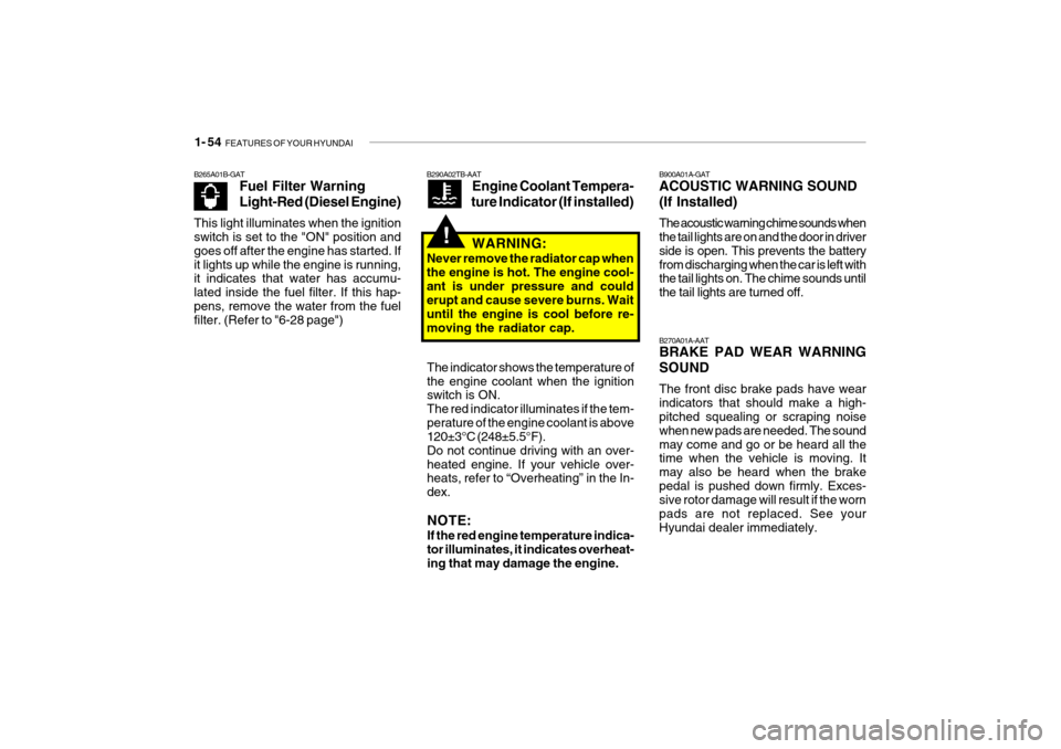 Hyundai Getz 2009 Repair Manual 1- 54 FEATURES OF YOUR HYUNDAI
B270A01A-AAT BRAKE PAD WEAR WARNING SOUND The front disc brake pads have wear indicators that should make a high- pitched squealing or scraping noise when new pads are Hyundai Getz 2009 Repair Manual 1- 54 FEATURES OF YOUR HYUNDAI
B270A01A-AAT BRAKE PAD WEAR WARNING SOUND The front disc brake pads have wear indicators that should make a high- pitched squealing or scraping noise when new pads are