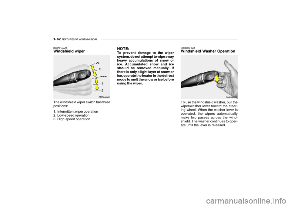 Hyundai Getz 2009 Manual PDF 1- 62 FEATURES OF YOUR HYUNDAI
The windshield wiper switch has three positions:
1. Intermittent wiper operation
2. Low-speed operation
3. High-speed operation To use the windshield washer, pull th Hyundai Getz 2009 Manual PDF 1- 62 FEATURES OF YOUR HYUNDAI
The windshield wiper switch has three positions:
1. Intermittent wiper operation
2. Low-speed operation
3. High-speed operation To use the windshield washer, pull th