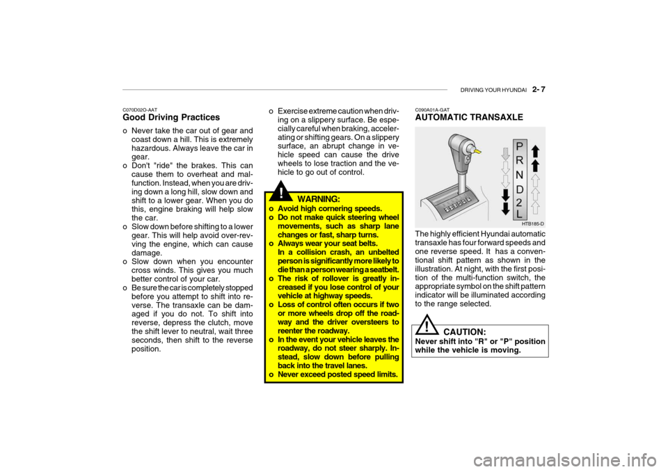Hyundai Getz 2009 Owners Manual - RHD (UK, Australia) DRIVING YOUR HYUNDAI 2- 7
!
o Exercise extreme caution when driv-
ing on a slippery surface. Be espe- cially careful when braking, acceler-ating or shifting gears. On a slippery surface, an abrupt Hyundai Getz 2009 Owners Manual - RHD (UK, Australia) DRIVING YOUR HYUNDAI 2- 7
!
o Exercise extreme caution when driv-
ing on a slippery surface. Be espe- cially careful when braking, acceler-ating or shifting gears. On a slippery surface, an abrupt