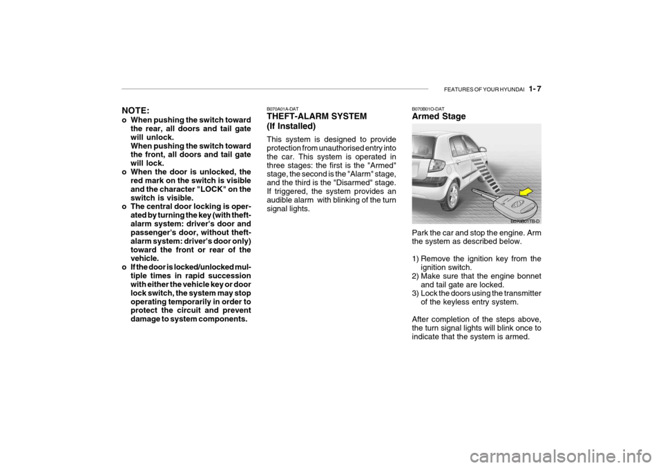 Hyundai Getz 2009 - RHD (UK, Australia) User Guide FEATURES OF YOUR HYUNDAI 1- 7
B070B01TB-D
NOTE:
o When pushing the switch toward
the rear, all doors and tail gate will unlock.When pushing the switch toward the front, all doors and tail gate will Hyundai Getz 2009 - RHD (UK, Australia) User Guide FEATURES OF YOUR HYUNDAI 1- 7
B070B01TB-D
NOTE:
o When pushing the switch toward
the rear, all doors and tail gate will unlock.When pushing the switch toward the front, all doors and tail gate will