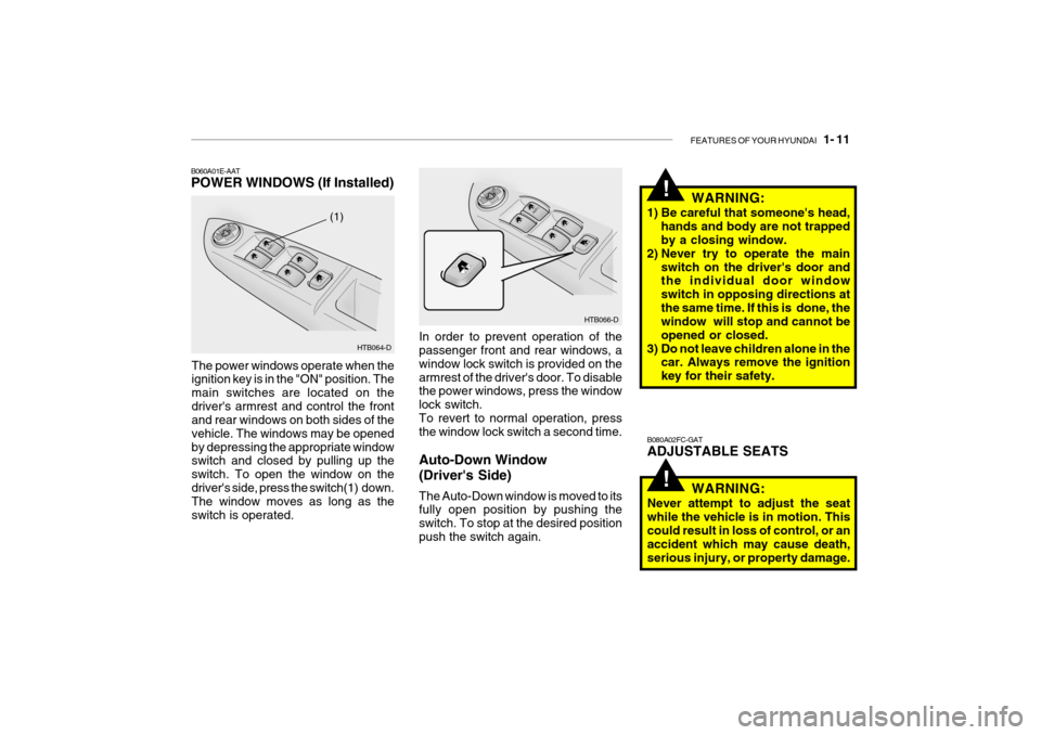 Hyundai Getz 2009 - RHD (UK, Australia) Owners Guide FEATURES OF YOUR HYUNDAI 1- 11
!
!
HTB064-D
(1)
HTB066-D
In order to prevent operation of the passenger front and rear windows, a window lock switch is provided on thearmrest of the drivers door. T Hyundai Getz 2009 - RHD (UK, Australia) Owners Guide FEATURES OF YOUR HYUNDAI 1- 11
!
!
HTB064-D
(1)
HTB066-D
In order to prevent operation of the passenger front and rear windows, a window lock switch is provided on thearmrest of the drivers door. T