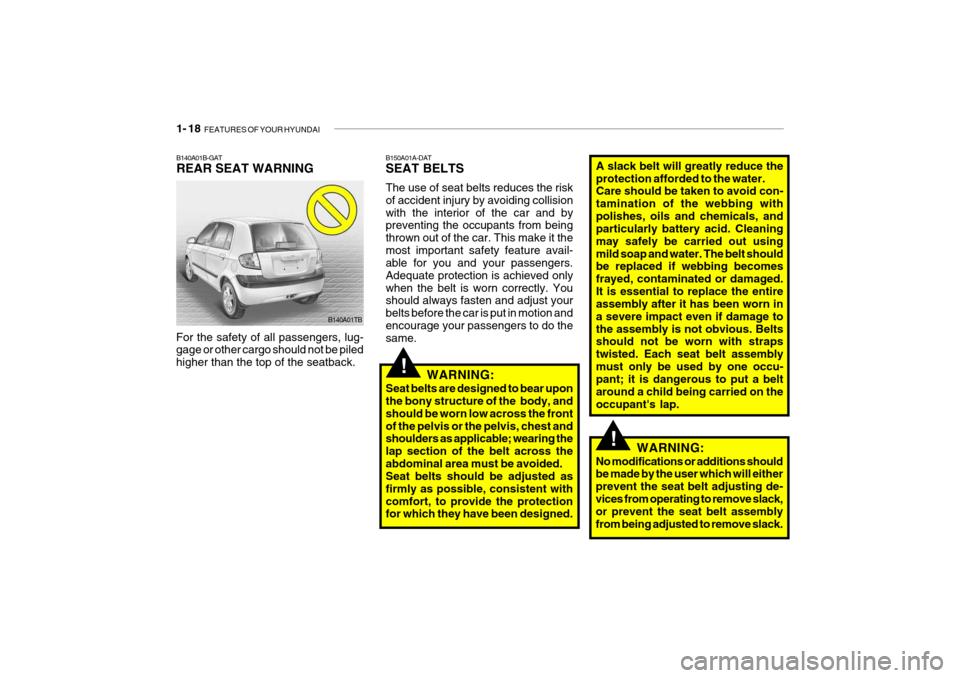 Hyundai Getz 2009 - RHD (UK, Australia) Owners Guide 1- 18 FEATURES OF YOUR HYUNDAI
!
!
B150A01A-DAT SEAT BELTS The use of seat belts reduces the risk of accident injury by avoiding collisionwith the interior of the car and by preventing the occupants Hyundai Getz 2009 - RHD (UK, Australia) Owners Guide 1- 18 FEATURES OF YOUR HYUNDAI
!
!
B150A01A-DAT SEAT BELTS The use of seat belts reduces the risk of accident injury by avoiding collisionwith the interior of the car and by preventing the occupants