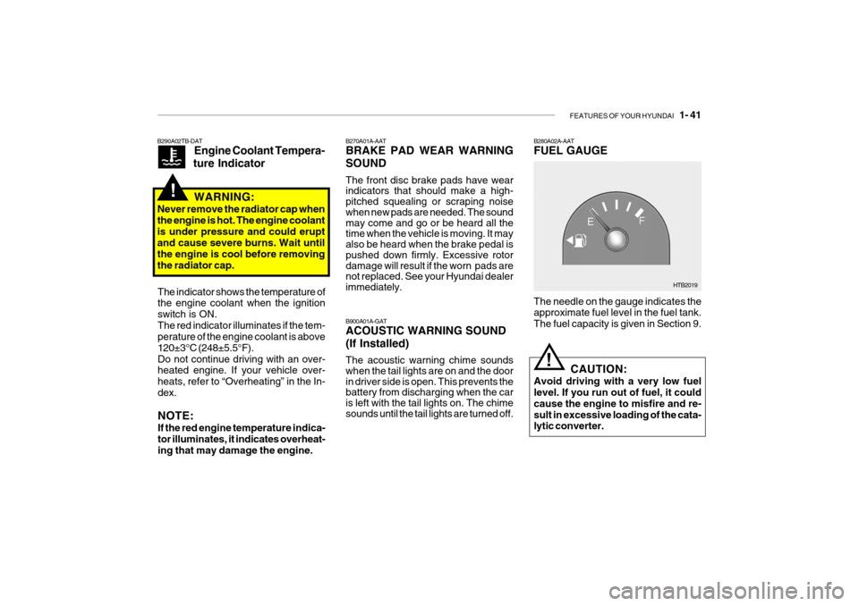 Hyundai Getz 2009 - RHD (UK, Australia) Workshop Manual FEATURES OF YOUR HYUNDAI 1- 41
B270A01A-AAT BRAKE PAD WEAR WARNING SOUND The front disc brake pads have wear indicators that should make a high- pitched squealing or scraping noise when new pads are Hyundai Getz 2009 - RHD (UK, Australia) Workshop Manual FEATURES OF YOUR HYUNDAI 1- 41
B270A01A-AAT BRAKE PAD WEAR WARNING SOUND The front disc brake pads have wear indicators that should make a high- pitched squealing or scraping noise when new pads are