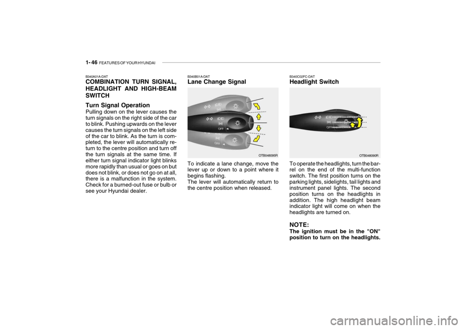 Hyundai Getz 2009  Owners Manual - RHD (UK, Australia) 1- 46  FEATURES OF YOUR HYUNDAI
OTB048095R
OTB048090R
B340B01A-DAT Lane Change Signal
B340C02FC-DATHeadlight Switch
To indicate a lane change, move the lever up or down to a point where it begins flas