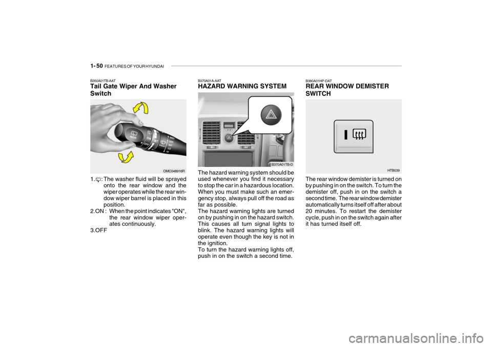 Hyundai Getz 2009 - RHD (UK, Australia) Repair Manual 1- 50 FEATURES OF YOUR HYUNDAI
B370A01A-AAT HAZARD WARNING SYSTEM The hazard warning system should be used whenever you find it necessary to stop the car in a hazardous location.When you must make su Hyundai Getz 2009 - RHD (UK, Australia) Repair Manual 1- 50 FEATURES OF YOUR HYUNDAI
B370A01A-AAT HAZARD WARNING SYSTEM The hazard warning system should be used whenever you find it necessary to stop the car in a hazardous location.When you must make su