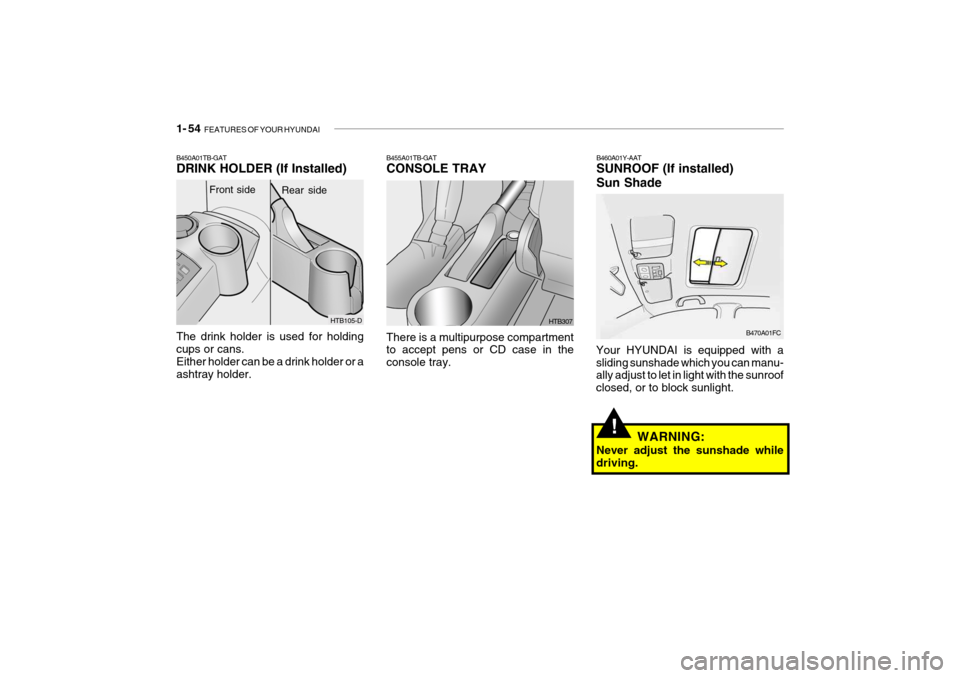Hyundai Getz 2009 - RHD (UK, Australia) Repair Manual 1- 54 FEATURES OF YOUR HYUNDAI
B460A01Y-AAT SUNROOF (If installed) Sun Shade
Your HYUNDAI is equipped with a sliding sunshade which you can manu- ally adjust to let in light with the sunroof closed, Hyundai Getz 2009 - RHD (UK, Australia) Repair Manual 1- 54 FEATURES OF YOUR HYUNDAI
B460A01Y-AAT SUNROOF (If installed) Sun Shade
Your HYUNDAI is equipped with a sliding sunshade which you can manu- ally adjust to let in light with the sunroof closed,