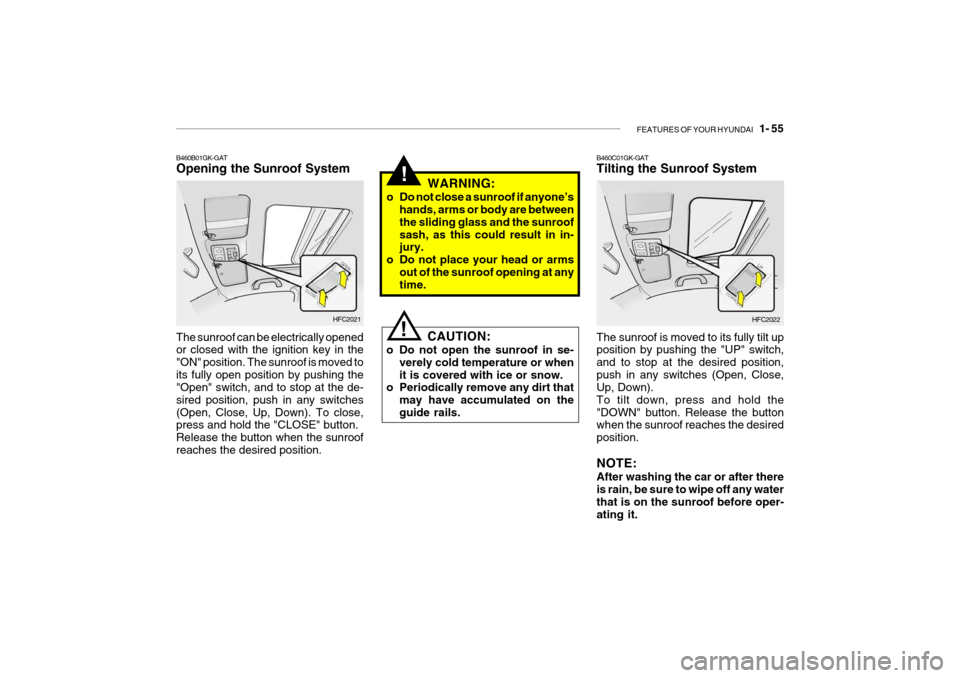 Hyundai Getz 2009 - RHD (UK, Australia) Repair Manual FEATURES OF YOUR HYUNDAI 1- 55
!
B460B01GK-GAT Opening the Sunroof System The sunroof can be electrically opened or closed with the ignition key in the "ON" position. The sunroof is moved toits full Hyundai Getz 2009 - RHD (UK, Australia) Repair Manual FEATURES OF YOUR HYUNDAI 1- 55
!
B460B01GK-GAT Opening the Sunroof System The sunroof can be electrically opened or closed with the ignition key in the "ON" position. The sunroof is moved toits full