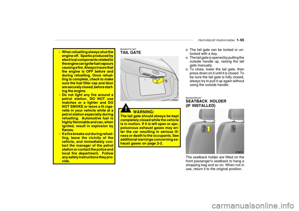Hyundai Getz 2009 - RHD (UK, Australia) Manual PDF FEATURES OF YOUR HYUNDAI 1- 65
!
B540A01FC-GAT TAIL GATE
HTB067
WARNING:
The tail gate should always be kept completely closed while the vehicleis in motion. If it is left open or ajar, poisonous ex Hyundai Getz 2009 - RHD (UK, Australia) Manual PDF FEATURES OF YOUR HYUNDAI 1- 65
!
B540A01FC-GAT TAIL GATE
HTB067
WARNING:
The tail gate should always be kept completely closed while the vehicleis in motion. If it is left open or ajar, poisonous ex