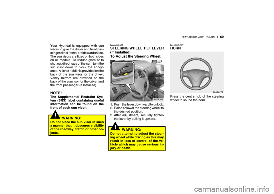 Hyundai Getz 2009 - RHD (UK, Australia) Manual PDF FEATURES OF YOUR HYUNDAI 1- 69
!
B610B01A-DAT HORN
Press the centre hub of the steering wheel to sound the horn. B240B01TBB600A01A-AAT STEERING WHEEL TILT LEVER (If Installed)To Adjust the Steering Hyundai Getz 2009 - RHD (UK, Australia) Manual PDF FEATURES OF YOUR HYUNDAI 1- 69
!
B610B01A-DAT HORN
Press the centre hub of the steering wheel to sound the horn. B240B01TBB600A01A-AAT STEERING WHEEL TILT LEVER (If Installed)To Adjust the Steering