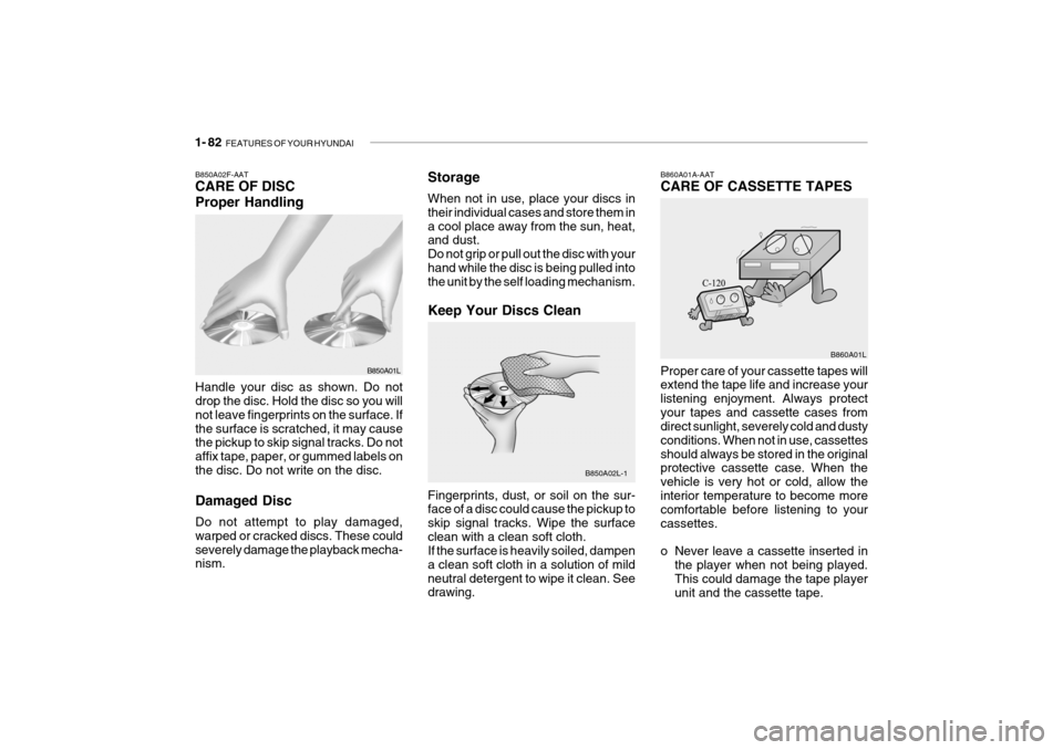 Hyundai Getz 2009  Owners Manual - RHD (UK, Australia) 1- 82  FEATURES OF YOUR HYUNDAI
B860A01A-AAT CARE OF CASSETTE TAPES Proper care of your cassette tapes will extend the tape life and increase your listening enjoyment. Always protectyour tapes and cas