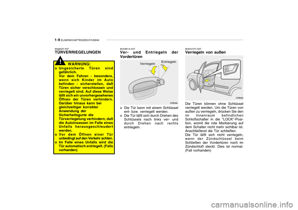 Hyundai Getz 2009  Betriebsanleitung (in German) 1- 8  ELGENSCHAFTEN DES HYUNDAI
B040C01FC-GST
Verriegeln von außen Die Türen können ohne Schlüssel verriegelt werden. Um die Türen von außen zu verriegeln, drücken Sie den im Innenraum befindli