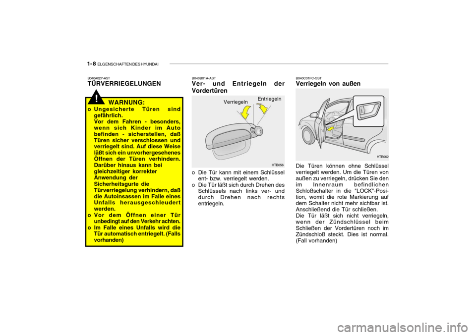 Hyundai Getz 2009 Betriebsanleitung (in German) 1- 8 ELGENSCHAFTEN DES HYUNDAI
B040C01FC-GST
Verriegeln von außen Die Türen können ohne Schlüssel verriegelt werden. Um die Türen von außen zu verriegeln, drücken Sie den im Innenraum befindli Hyundai Getz 2009 Betriebsanleitung (in German) 1- 8 ELGENSCHAFTEN DES HYUNDAI
B040C01FC-GST
Verriegeln von außen Die Türen können ohne Schlüssel verriegelt werden. Um die Türen von außen zu verriegeln, drücken Sie den im Innenraum befindli