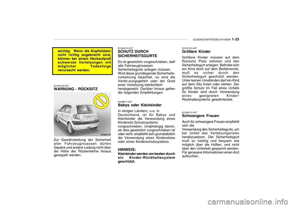 Hyundai Getz 2009  Betriebsanleitung (in German) ELGENSCHAFTEN DES HYUNDAI  1- 23
B150C01A-AST Größere Kinder Größere Kinder müssen auf dem Rücksitz Platz nehmen und den Sicherheitsgurt anlegen. Befindet sich ein Kind doch auf dem Beifahrersit