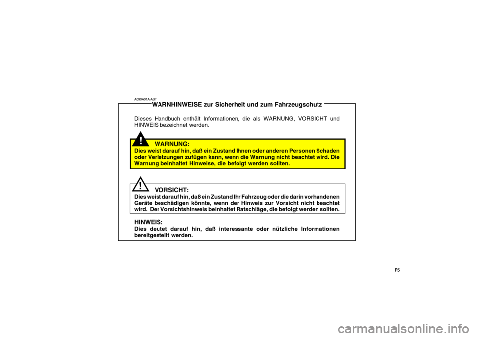 Hyundai Getz 2009  Betriebsanleitung (in German) F5
A090A01A-ASTWARNHINWEISE zur Sicherheit und zum Fahrzeugschutz
Dieses Handbuch enthält Informationen, die als WARNUNG, VORSICHT und HINWEIS bezeichnet werden.
WARNUNG:
Dies weist darauf hin, daß 