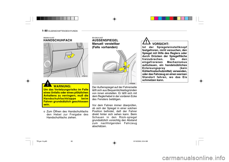 Hyundai Getz 2009 Betriebsanleitung (in German) 1- 80 ELGENSCHAFTEN DES HYUNDAI
!
B500A01A-AST
HANDSCHUHFACH
WARNUNG:
Um das Verletzungsrisiko im Falle eines Unfalls oder eines plötzlichen Anhaltens zu verringern, muß dieHandschuhfachklappe beim Hyundai Getz 2009 Betriebsanleitung (in German) 1- 80 ELGENSCHAFTEN DES HYUNDAI
!
B500A01A-AST
HANDSCHUHFACH
WARNUNG:
Um das Verletzungsrisiko im Falle eines Unfalls oder eines plötzlichen Anhaltens zu verringern, muß dieHandschuhfachklappe beim