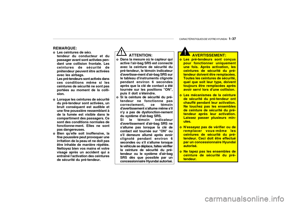 Hyundai Getz 2009 Manuel du propriétaire (in French) CARACTÉRISTIQUES DE VOTRE HYUNDAI 1- 37
REMARQUE:
o Les ceintures de sécurité de pré-
tendeur du conducteur et du passager avant sont activées pen-dant une collision frontale. Les ceintures de Hyundai Getz 2009 Manuel du propriétaire (in French) CARACTÉRISTIQUES DE VOTRE HYUNDAI 1- 37
REMARQUE:
o Les ceintures de sécurité de pré-
tendeur du conducteur et du passager avant sont activées pen-dant une collision frontale. Les ceintures de