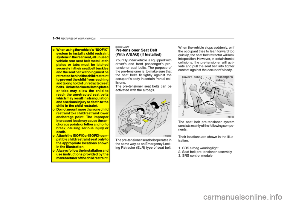 Hyundai Getz 2008 Service Manual 1- 34 FEATURES OF YOUR HYUNDAI
o When using the vehicle’s “ISOFIX”
system to install a child restraint system in the rear seat, all unused vehicle rear seat belt metal latchplates or tabs must Hyundai Getz 2008 Service Manual 1- 34 FEATURES OF YOUR HYUNDAI
o When using the vehicle’s “ISOFIX”
system to install a child restraint system in the rear seat, all unused vehicle rear seat belt metal latchplates or tabs must