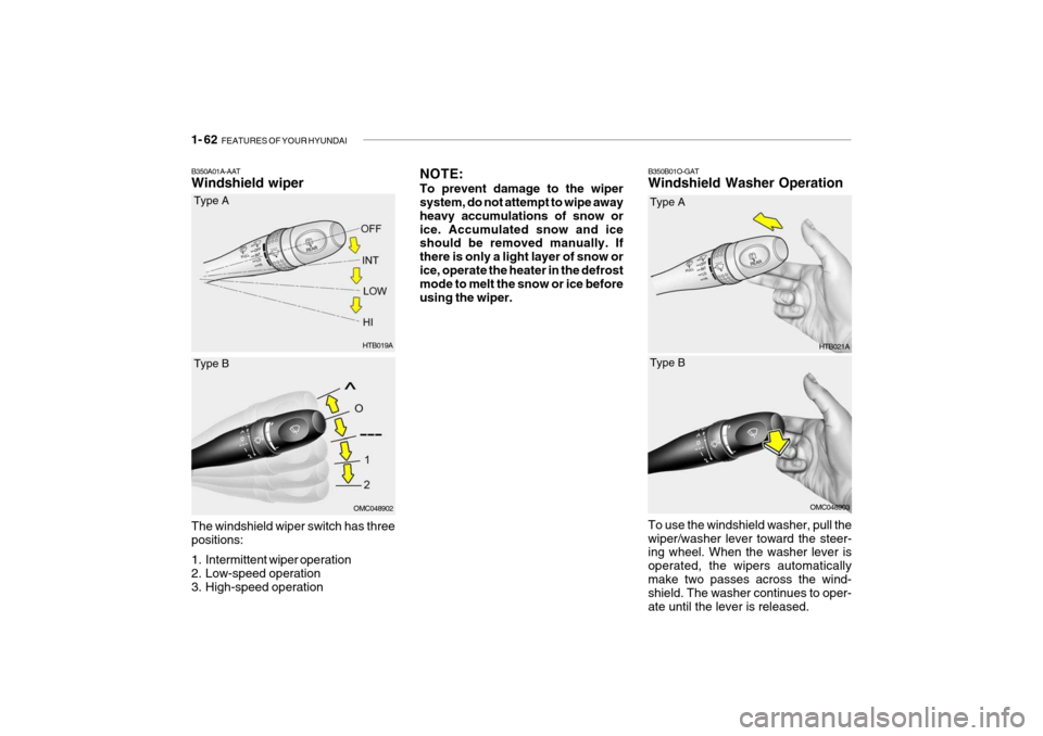 Hyundai Getz 2008 Manual PDF 1- 62 FEATURES OF YOUR HYUNDAI
The windshield wiper switch has three positions:
1. Intermittent wiper operation
2. Low-speed operation
3. High-speed operation HTB019ATo use the windshield washer, p Hyundai Getz 2008 Manual PDF 1- 62 FEATURES OF YOUR HYUNDAI
The windshield wiper switch has three positions:
1. Intermittent wiper operation
2. Low-speed operation
3. High-speed operation HTB019ATo use the windshield washer, p