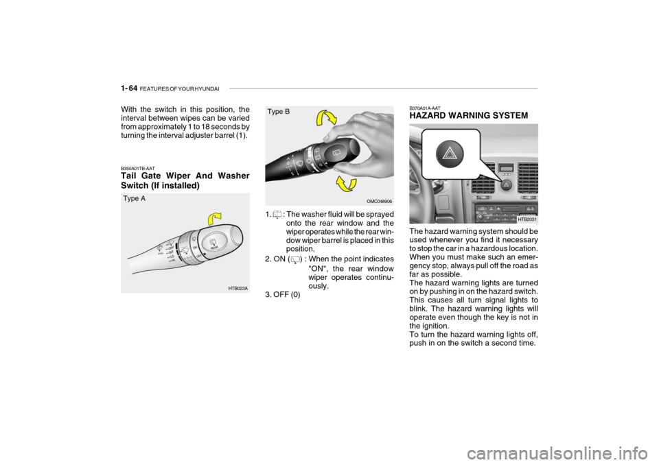 Hyundai Getz 2008 Manual PDF 1- 64 FEATURES OF YOUR HYUNDAI
B370A01A-AAT HAZARD WARNING SYSTEM The hazard warning system should be used whenever you find it necessary to stop the car in a hazardous location.When you must make su Hyundai Getz 2008 Manual PDF 1- 64 FEATURES OF YOUR HYUNDAI
B370A01A-AAT HAZARD WARNING SYSTEM The hazard warning system should be used whenever you find it necessary to stop the car in a hazardous location.When you must make su