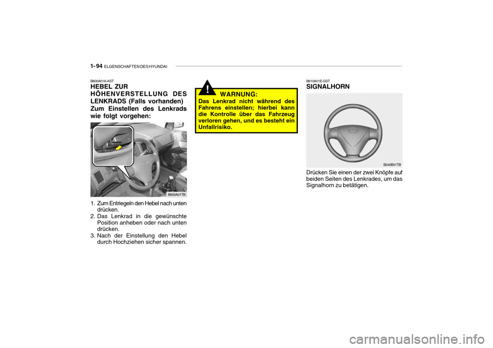 Hyundai Getz 2008  Betriebsanleitung (in German) 1- 94  ELGENSCHAFTEN DES HYUNDAI
!WARNUNG:
Das Lenkrad nicht während des Fahrens einstellen; hierbei kann die Kontrolle über das Fahrzeug verloren gehen, und es besteht einUnfallrisiko. B610A01E-GST