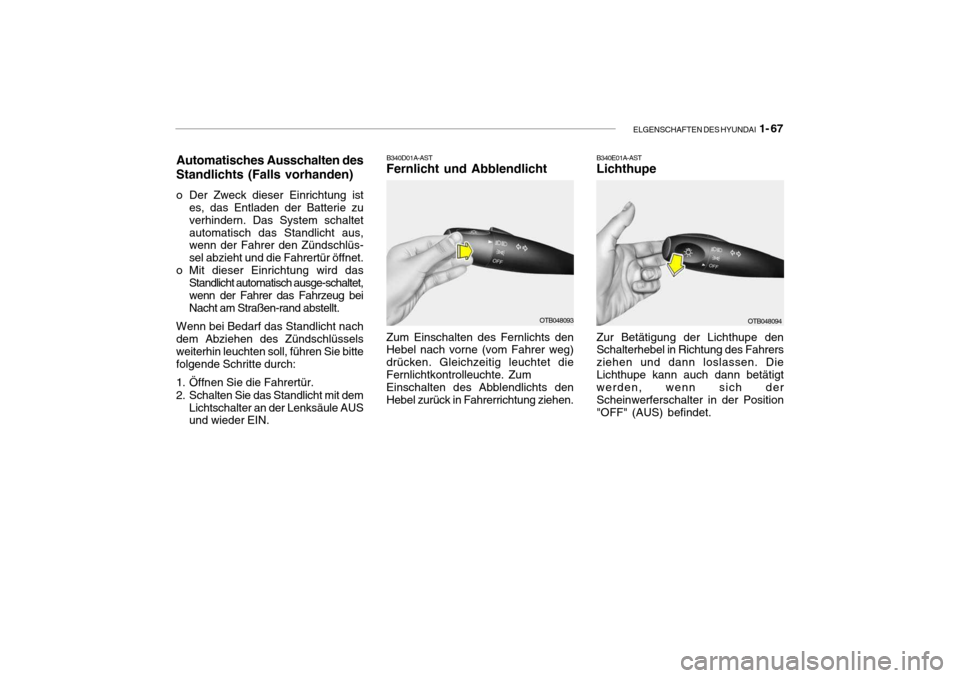 Hyundai Getz 2008  Betriebsanleitung (in German) ELGENSCHAFTEN DES HYUNDAI  1- 67
B340D01A-AST
Fernlicht und Abblendlicht
Automatisches Ausschalten des
Standlichts (Falls vorhanden) 
o Der Zweck dieser Einrichtung ist es, das Entladen der Batterie z