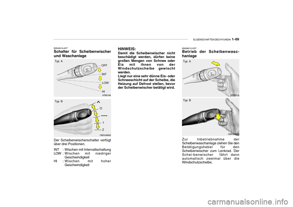 Hyundai Getz 2008  Betriebsanleitung (in German) ELGENSCHAFTEN DES HYUNDAI  1- 69
B350A01A-AST Schalter für Scheibenwischer
und Waschanlage Der Scheibenwischerschalter verfügt über drei Positionen. 
INT : Wischen mit Intervallschaltung 
LOW : Wis