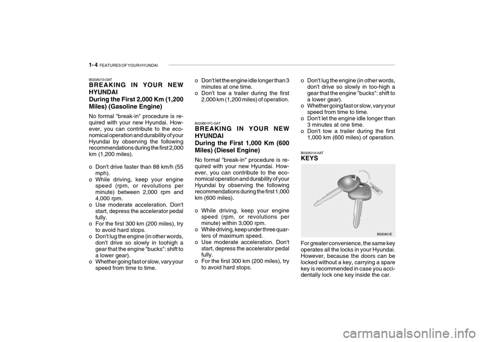 Hyundai Getz 2007 User Guide 1- 4 FEATURES OF YOUR HYUNDAI
B020B01FC-GAT BREAKING IN YOUR NEW HYUNDAI During the First 1,000 Km (600 Miles) (Diesel Engine) No formal "break-in" procedure is re- quired with your new Hyundai. How- Hyundai Getz 2007 User Guide 1- 4 FEATURES OF YOUR HYUNDAI
B020B01FC-GAT BREAKING IN YOUR NEW HYUNDAI During the First 1,000 Km (600 Miles) (Diesel Engine) No formal "break-in" procedure is re- quired with your new Hyundai. How-