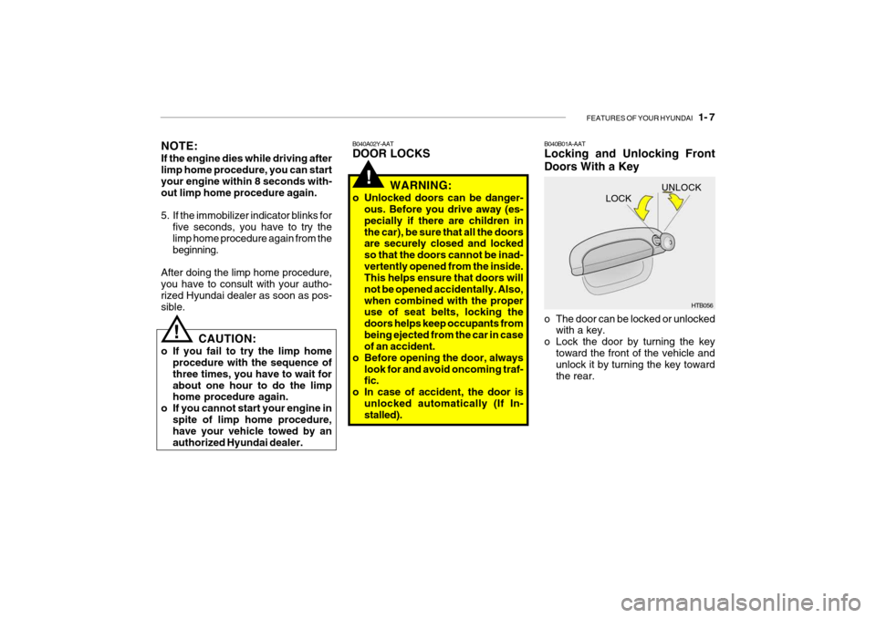 Hyundai Getz 2007 User Guide FEATURES OF YOUR HYUNDAI 1- 7
NOTE: If the engine dies while driving after limp home procedure, you can start your engine within 8 seconds with-out limp home procedure again.
5. If the immobilizer Hyundai Getz 2007 User Guide FEATURES OF YOUR HYUNDAI 1- 7
NOTE: If the engine dies while driving after limp home procedure, you can start your engine within 8 seconds with-out limp home procedure again.
5. If the immobilizer