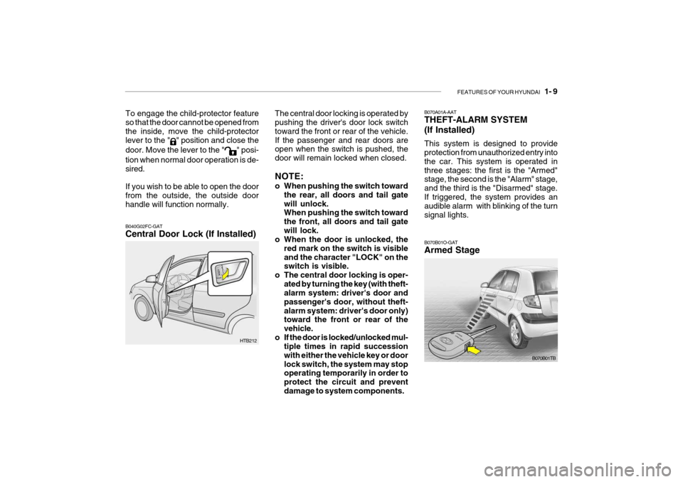 Hyundai Getz 2007 Owners Guide FEATURES OF YOUR HYUNDAI 1- 9
To engage the child-protector feature so that the door cannot be opened from the inside, move the child-protectorlever to the "
" position and close the
door. Move the Hyundai Getz 2007 Owners Guide FEATURES OF YOUR HYUNDAI 1- 9
To engage the child-protector feature so that the door cannot be opened from the inside, move the child-protectorlever to the "
" position and close the
door. Move the