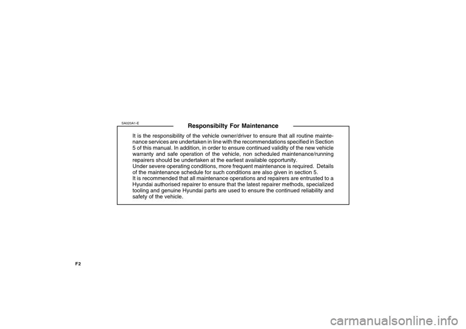 Hyundai Getz 2007 Owners Manual F2
Responsibilty For Maintenance
It is the responsibility of the vehicle owner/driver to ensure that all routine mainte- nance services are undertaken in line with the recommendations specified in Sec Hyundai Getz 2007 Owners Manual F2
Responsibilty For Maintenance
It is the responsibility of the vehicle owner/driver to ensure that all routine mainte- nance services are undertaken in line with the recommendations specified in Sec