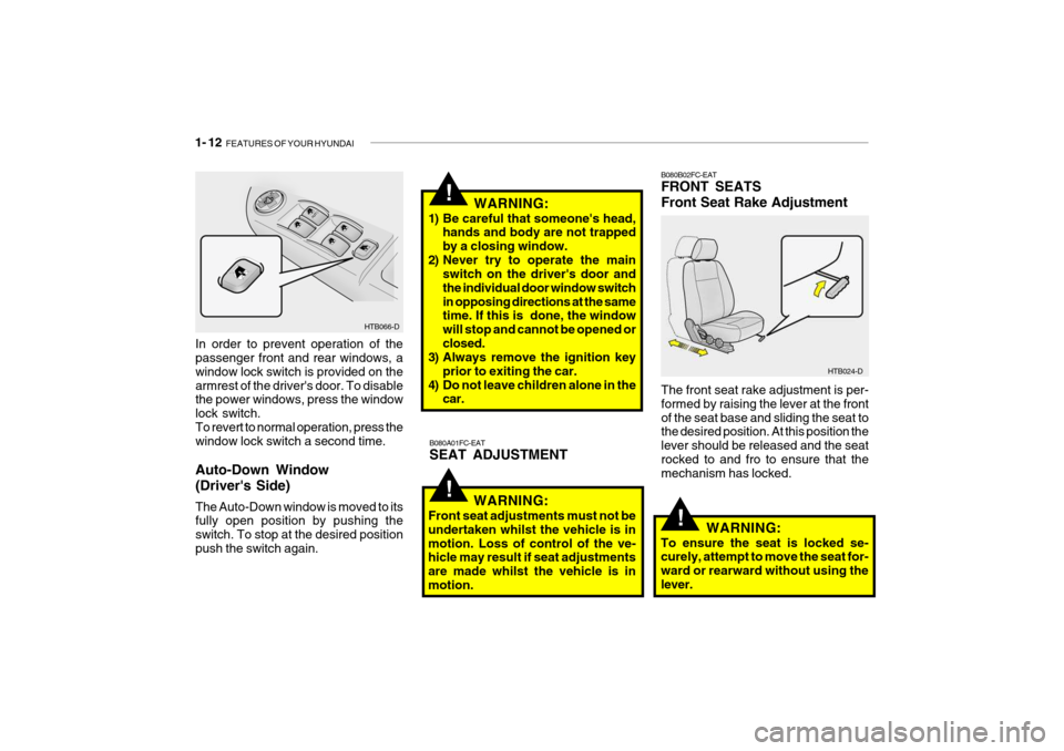 Hyundai Getz 2007 Owners Manual 1- 12 FEATURES OF YOUR HYUNDAI
!
HTB024-D
B080A01FC-EAT SEAT ADJUSTMENT B080B02FC-EAT FRONT SEATS Front Seat Rake Adjustment
The front seat rake adjustment is per- formed by raising the lever at the Hyundai Getz 2007 Owners Manual 1- 12 FEATURES OF YOUR HYUNDAI
!
HTB024-D
B080A01FC-EAT SEAT ADJUSTMENT B080B02FC-EAT FRONT SEATS Front Seat Rake Adjustment
The front seat rake adjustment is per- formed by raising the lever at the