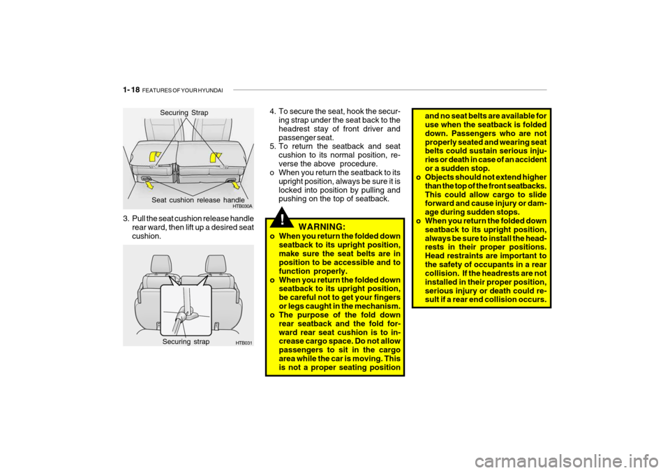 Hyundai Getz 2007 Owners Manual 1- 18 FEATURES OF YOUR HYUNDAI
and no seat belts are available for use when the seatback is folded down. Passengers who are notproperly seated and wearing seat belts could sustain serious inju- ries Hyundai Getz 2007 Owners Manual 1- 18 FEATURES OF YOUR HYUNDAI
and no seat belts are available for use when the seatback is folded down. Passengers who are notproperly seated and wearing seat belts could sustain serious inju- ries
