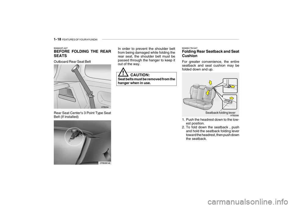 Hyundai Getz 2007 Owners Guide 1- 18 FEATURES OF YOUR HYUNDAI
HTB2006Seatback folding lever
B090B01TB-GAT Folding Rear Seatback and Seat Cushion For greater convenience, the entire seatback and seat cushion may be folded down and Hyundai Getz 2007 Owners Guide 1- 18 FEATURES OF YOUR HYUNDAI
HTB2006Seatback folding lever
B090B01TB-GAT Folding Rear Seatback and Seat Cushion For greater convenience, the entire seatback and seat cushion may be folded down and